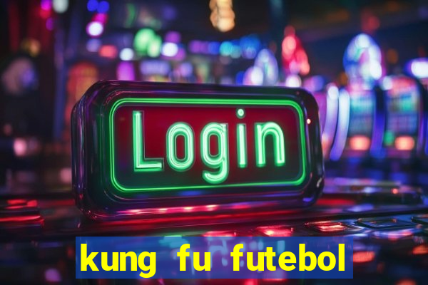 kung fu futebol clube dublado online